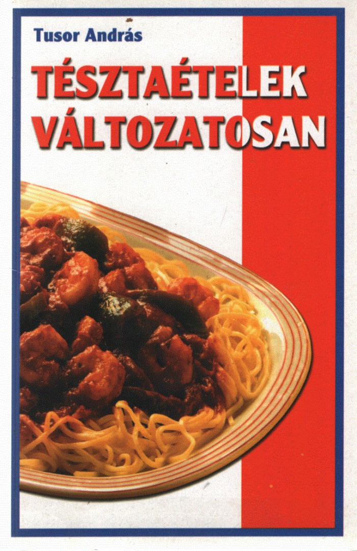 Tusor András - Tésztaételek változatosan [antikvár]