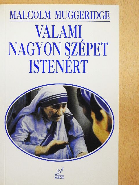 Malcolm Muggeridge - Valami nagyon szépet Istenért [antikvár]
