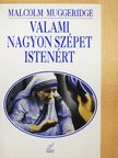 Malcolm Muggeridge - Valami nagyon szépet Istenért [antikvár]