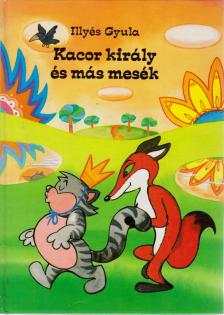 ILLYÉS GYULA - Kacor király és más mesék [antikvár]