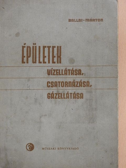 Ballai János - Épületek vízellátása, csatornázása, gázellátása [antikvár]