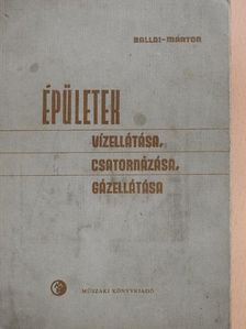 Ballai János - Épületek vízellátása, csatornázása, gázellátása [antikvár]