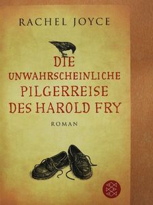 Rachel Joyce - Die Unwahrscheinliche Pilgerreise des Harold Fry [antikvár]