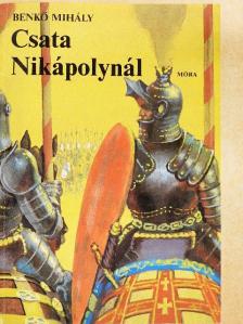 Benkő Mihály - Csata Nikápolynál [antikvár]