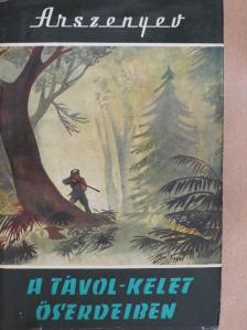 V. K. Arszenyev - A Távol-Kelet őserdeiben [antikvár]