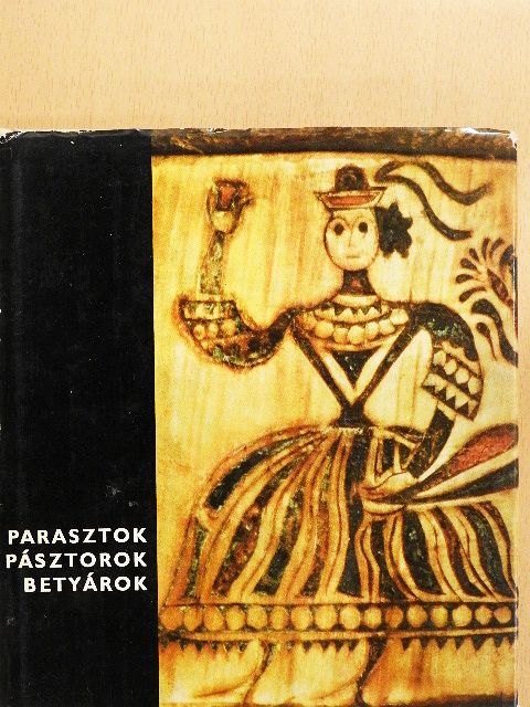 Fél Edit - Parasztok, pásztorok, betyárok [antikvár]