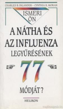 Moran, Cynthia K., Inlander, Charles B. - Ismeri ön a  nátha és az influenza legyűrésének 77 módját? [antikvár]