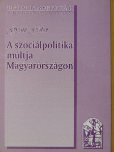 Gyáni Gábor - A szociálpolitika múltja Magyarországon [antikvár]