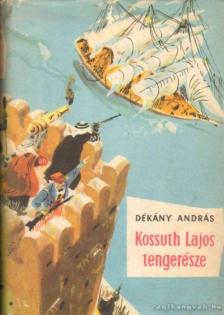 DÉKÁNY ANDRÁS - Kossuth Lajos tengerésze [antikvár]