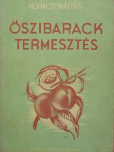 Mohácsy Mátyás - Őszibarack- (barack-) termesztés [antikvár]
