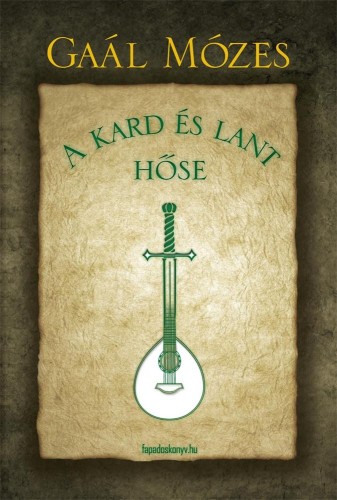 GAÁL MÓZES - A kard és lant hőse [eKönyv: epub, mobi]