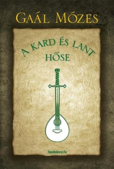 GAÁL MÓZES - A kard és lant hőse [eKönyv: epub, mobi]