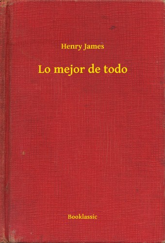 Henry James - Lo mejor de todo [eKönyv: epub, mobi]