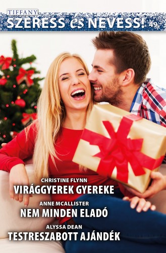 Christine Flynn, Anne McAllister, Alyssa Dean - Szeress és nevess! 49. kötet - Virággyerek gyereke, Nem minden eladó, Testreszabott ajándék [eKönyv: epub, mobi]