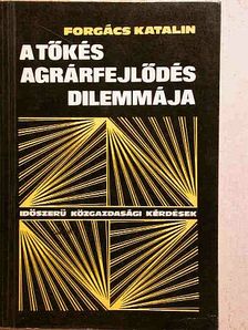 Forgács Katalin - A tőkés agrárfejlődés dilemmája [antikvár]