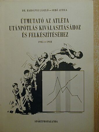 Farkas Ferenc - Útmutató az atléta utánpótlás kiválasztásához és felkészítéséhez [antikvár]
