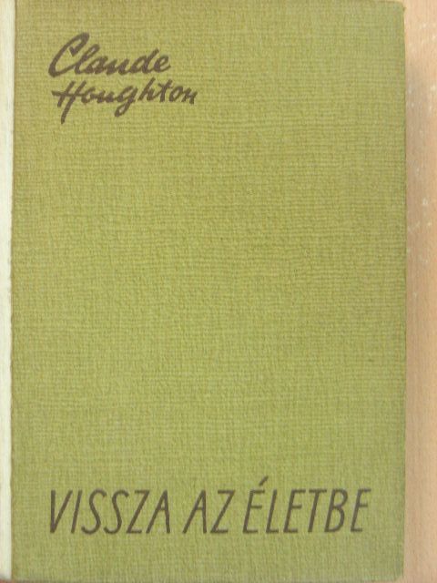 Claude Houghton - Vissza az életbe [antikvár]