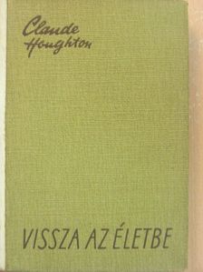 Claude Houghton - Vissza az életbe [antikvár]
