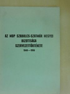 Filep János - Az MDP Szabolcs-Szatmár megyei bizottsága szervezettörténete [antikvár]