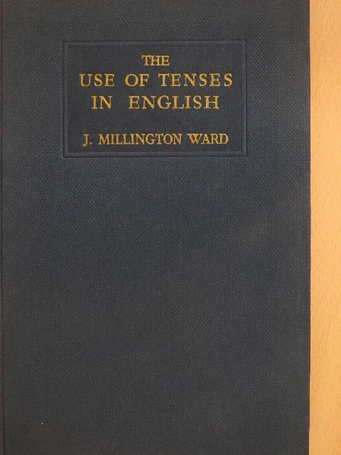 John Millington Ward - The Use of Tenses in English [antikvár]