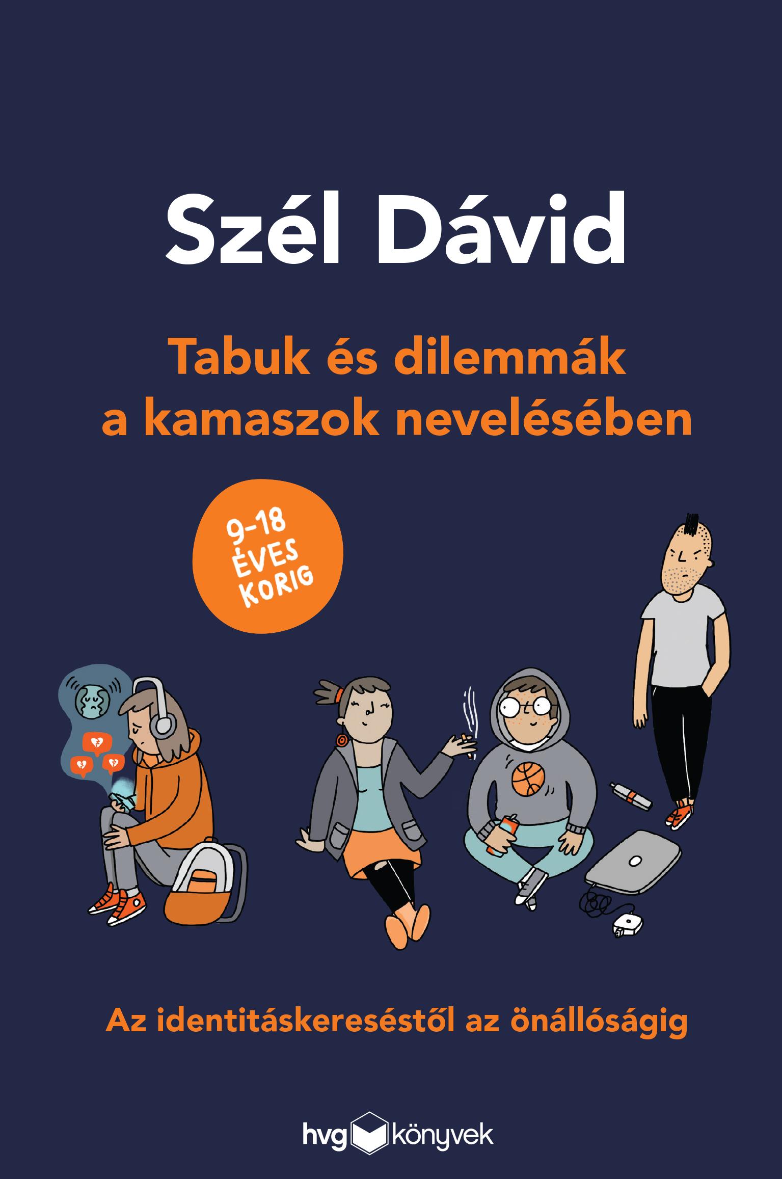 Szél Dávid - Tabuk és dilemmák a kamaszok nevelésében - Az identitáskereséstől az önállóságig 9-18 éves korig [eKönyv: epub, mobi]