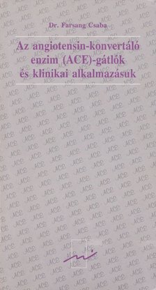 DR. FARSANG CSABA - Az angiotensin-konvertáló enzim (ACE)-gátlók és klinikai alkalmazásuk [antikvár]
