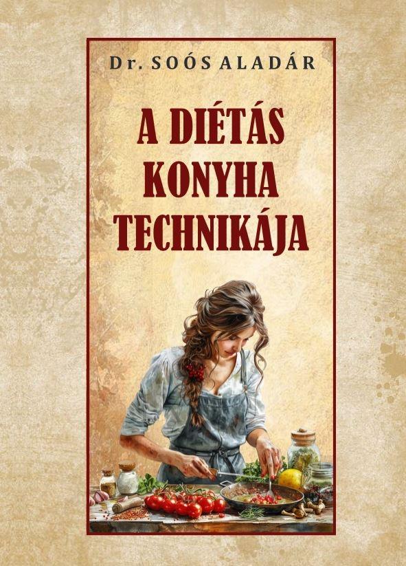 Dr. Soós Aladár - A diétás konyha technikája