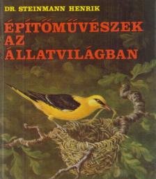 STEINMANN HENRIK - Építőművészek az állatvilágban [antikvár]