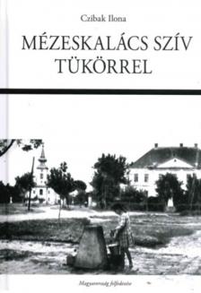 Czibak Ilona - Mézeskalács szív tükörrel [antikvár]