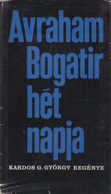 Kardos G. György - Avraham Bogatir hét napja [antikvár]