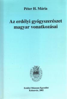 Péter H. Mária - Az erdélyi gyógyszerészet magyar vonatozásai [antikvár]