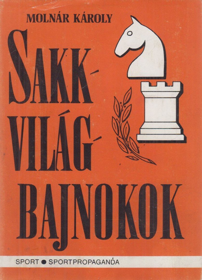 MOLNÁR KÁROLY - Sakkvilágbajnokok [antikvár]