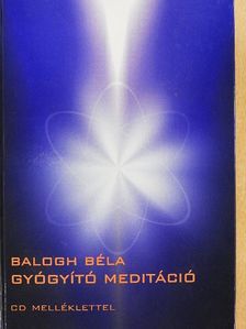 Balogh Béla - Gyógyító meditáció [antikvár]