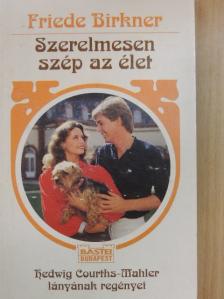 Friede Birkner - Szerelmesen szép az élet [antikvár]