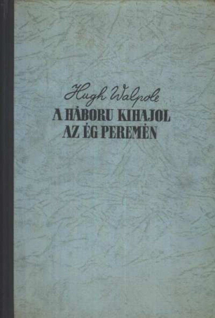 Walpole, Hugh - A háború kihajol az ég peremén [antikvár]