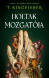 T. Kingfisher - Holtak mozgatója [eKönyv: epub, mobi]
