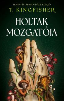 T. Kingfisher - Holtak mozgatója [eKönyv: epub, mobi]