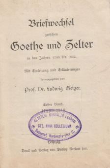 Dr. Ludwig Geiger, Johann Wolfgang Goethe, Carl Friedrich Zelter - Briefwechsel zwischen Goethe und Zelter in den Jahren 1799 bis 1832 I. Band [antikvár]