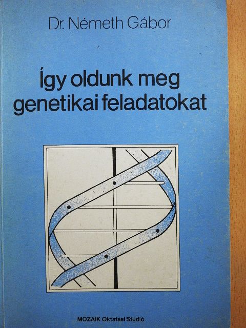 Dr. Németh Gábor - Így oldunk meg genetikai feladatokat [antikvár]