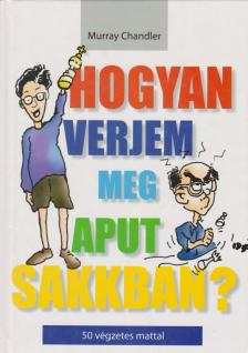 Hogyan verjem meg Aput sakkban? [antikvár]