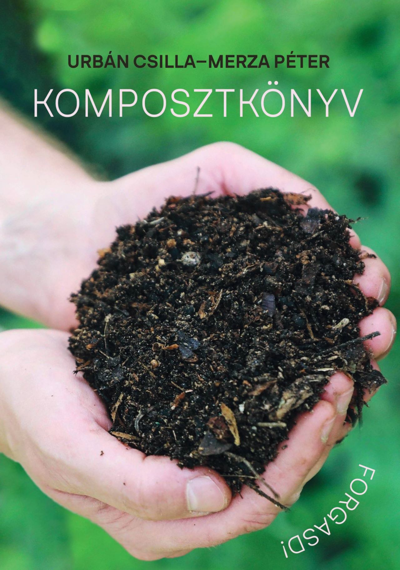 Urbán Csilla - Merza Péter - Komposztkönyv - Forgasd!