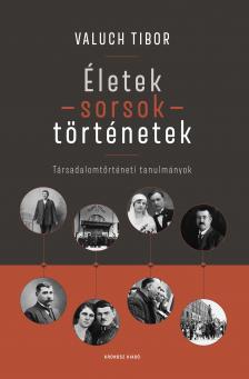 Valuch Tibor - Életek - sorsok - történetek