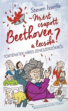 Steven Isserlis - Miért csapott Beethoven a lecsóba? [eKönyv: epub, mobi]