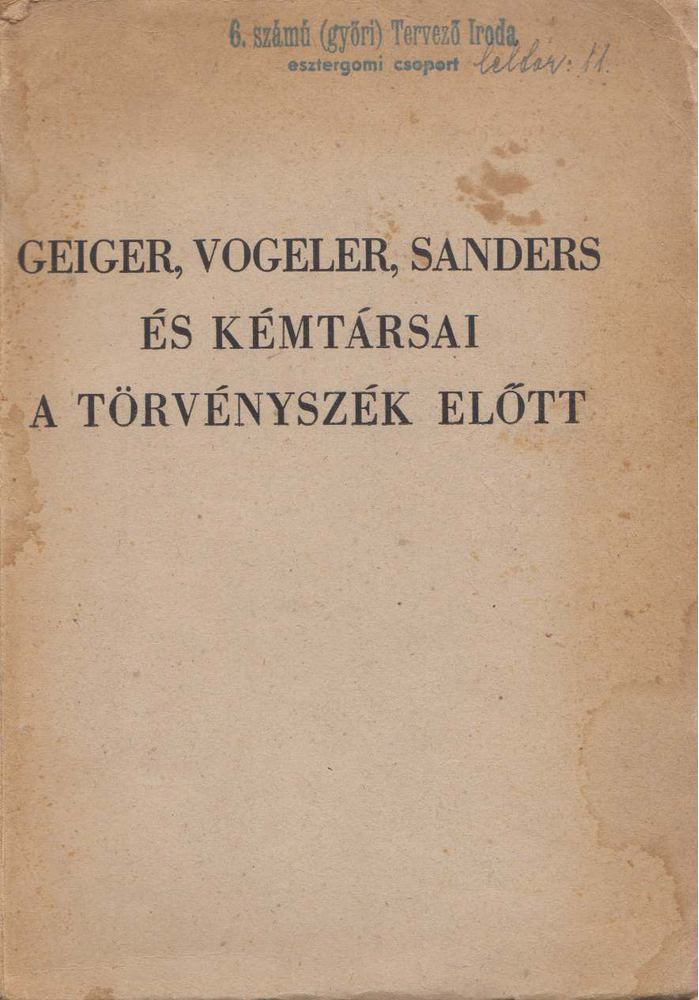 Geiger, Vogeler, Sanders és kémtársai a törvényszék előtt [antikvár]