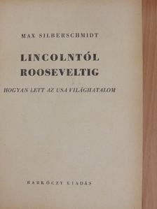 Max Silberschmidt - Lincolntól Rooseveltig [antikvár]
