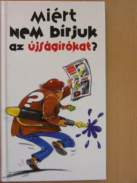 Rab László - Miért nem bírjuk az újságírókat? [antikvár]