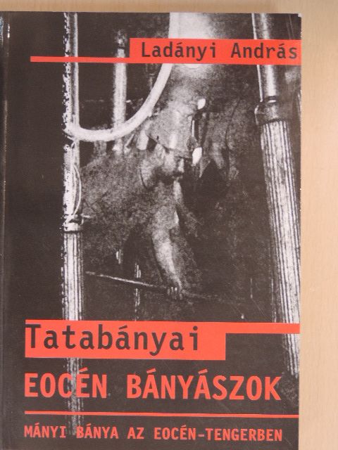 Ladányi András - Tatabányai eocén bányászok [antikvár]