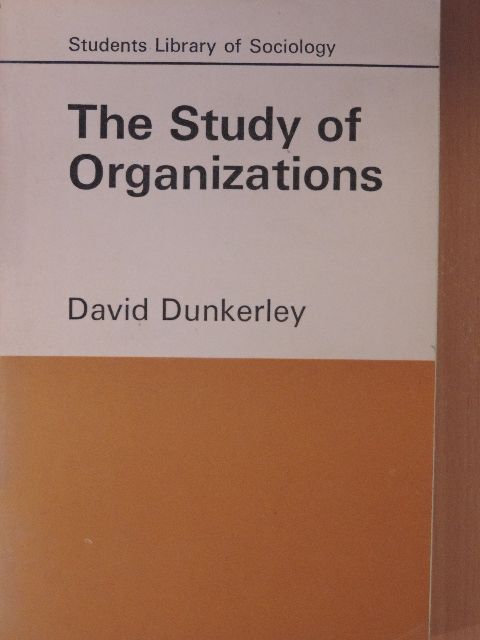 David Dunkerley - The Study of Organizations [antikvár]