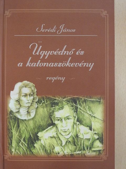 Serédi János - Ügyvédnő és a katonaszökevény [antikvár]