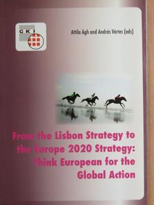 Ágh Attila - From the Lisbon Strategy to the Europe 2020 Strategy: Think European for the Global Action [antikvár]
